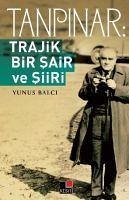 Tanpinar Trajik Bir Sair ve Siiri - Balci, Yunus