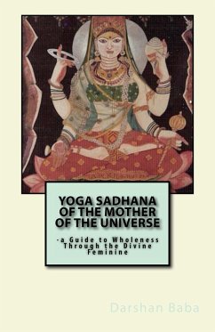 Yoga Sadhana of the Mother of the Universe: a Guide to Wholeness Through the Divine Feminine (eBook, ePUB) - Baba, Darshan