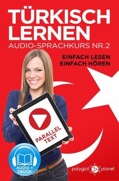 Türkisch Lernen - Einfach Lesen   Einfach Hören   Paralleltext Audio-Sprachkurs Nr. 2 (Einfach Türkisch Lernen   Hören & Lesen, #2) (eBook, ePUB) - Planet, Polyglot