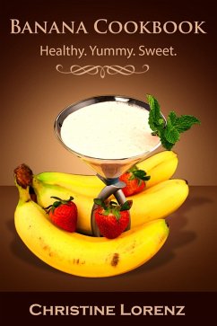 Banana Cookbook: Healthy. Yummy. Sweet (Best Cookbooks, #2) (eBook, ePUB) - Lorenz, Christine