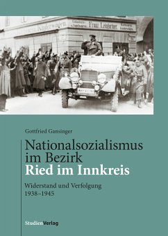 Nationalsozialismus im Bezirk Ried im Innkreis (eBook, ePUB) - Gansinger, Gottfried