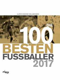 Die 100 besten Fußballer 2017 (eBook, ePUB) - Kühne-Hellmessen, Ulrich