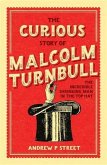 Curious Story of Malcolm Turnbull, the Incredible Shrinking Man in the Top Hat (eBook, ePUB) Curious Story of Malcolm Turnbull, the Incredible Shrinking Man in the Top Hat (eBook, ePUB)