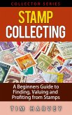 Stamp Collecting A Beginners Guide to Finding, Valuing and Profiting from Stamps (The Collector Series, #2) (eBook, ePUB)