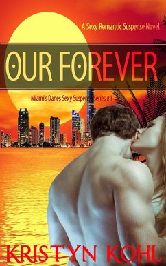 Our Forever (Miami's Danes - Sexy Suspense Series, #1) (eBook, ePUB) - Kohl, Kristyn