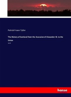 The history of Scotland from the accession of Alexander III. to the union - Tytler, Patrick Fraser