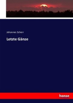 Letzte Gänze - Scherr, Johannes