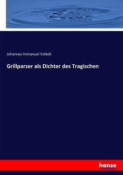 Grillparzer als Dichter des Tragischen