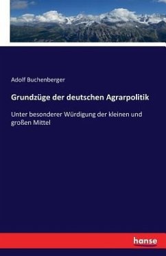 Grundzüge der deutschen Agrarpolitik - Buchenberger, Adolf