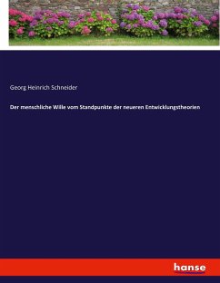 Der menschliche Wille vom Standpunkte der neueren Entwicklungstheorien - Schneider, Georg Heinrich