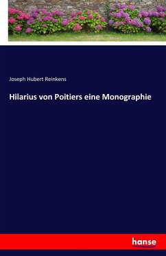 Hilarius von Poitiers eine Monographie - Reinkens, Joseph Hubert