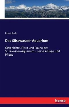 Das Süsswasser-Aquarium - Bade, Ernst