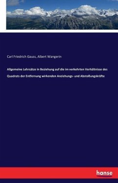 Allgemeine Lehrsätze in Beziehung auf die im verkehrten Verhältnisse des Quadrats der Entfernung wirkenden Anziehungs- und Abstoßungskräfte - Gauss, Carl Friedrich