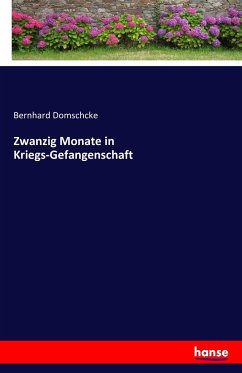 Zwanzig Monate in Kriegs-Gefangenschaft - Domschcke, Bernhard