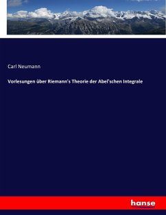Vorlesungen über Riemann's Theorie der Abel'schen Integrale - Neumann, Carl