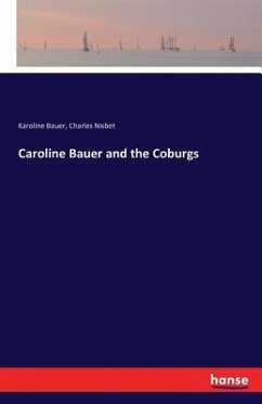 Caroline Bauer and the Coburgs - Bauer, Karoline;Nisbet, Charles