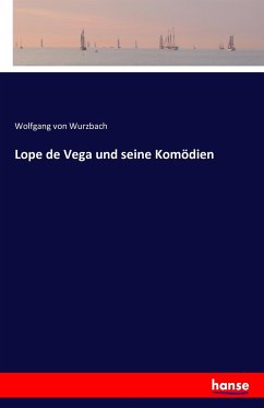 Lope de Vega und seine Komödien - Wurzbach, Wolfgang von