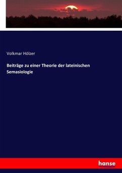 Beiträge zu einer Theorie der lateinischen Semasiologie - Hölzer, Volkmar