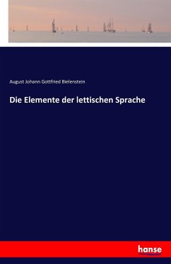 Die Elemente der lettischen Sprache - Bielenstein, August Johann Gottfried