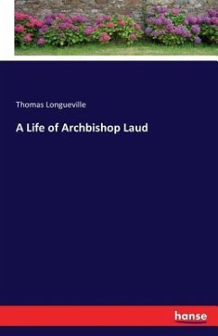 A Life of Archbishop Laud - Longueville, Thomas