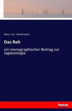 Das Reh : ein monographischer Beitrag zur Jagdzoologie - Dombrowski, Raoul von