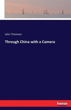 Through China with a Camera - Thomson, John