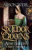 Six Tudor Queens: Anne Boleyn: A King's Obsession