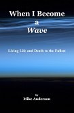 When I Become a Wave - Living Life and Death to the Fullest (eBook, ePUB)