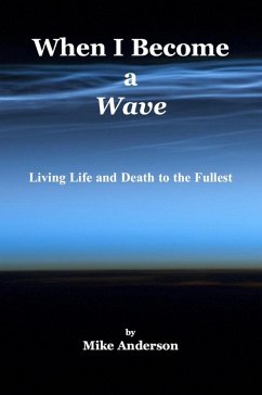 When I Become a Wave - Living Life and Death to the Fullest (eBook, ePUB) - Anderson, Mike