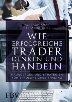 Wie erfolgreiche Trader denken und handeln - Taghikhan, Ali;Koblitz, Stefan