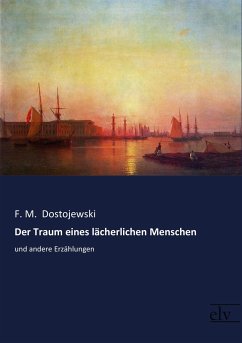 Der Traum eines lächerlichen Menschen - Dostojewskij, Fjodor M.