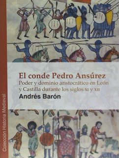 El conde Pedro Ansúrez : poder y dominio aristocrático en León y Castilla durante los siglos XI y XII - Barón Faraldo, Andrés . . . [et al.; Martínez Sopena, Pascualpr.