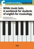 While music lasts : a workbook for students of English for musicology