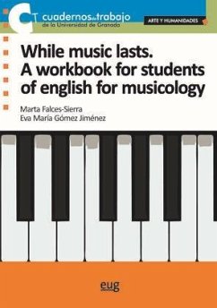 While music lasts : a workbook for students of English for musicology - Falces Sierra, Marta; Gómez Jiménez, Eva María