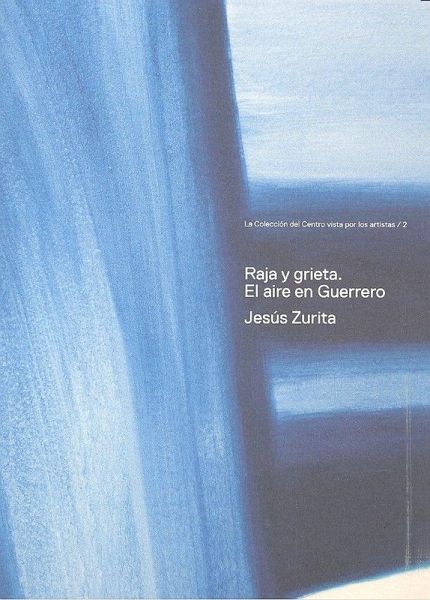 Jesús Zurita, Raja y grieta : el aire en guerrero Jesús Zurita, Raja y grieta : el aire en guerrero