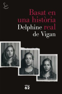 Basat en una història real - Vigan, Delphine de; De Vigan, Delphine Basat en una història real - Vigan, Delphine de; De Vigan, Delphine