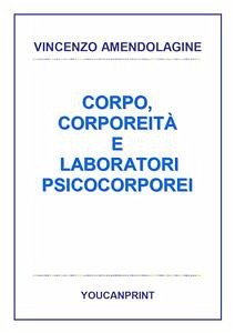 Corpo, corporeità e laboratori psicocorporei (eBook, PDF) - Amendolagine, Vincenzo