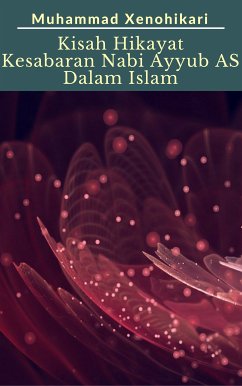 Kisah Hikayat Kesabaran Nabi Ayyub AS Dalam Islam (eBook, ePUB) - Xenohikari, Muhammad