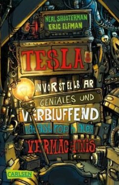 Teslas unvorstellbar geniales und verblüffend katastrophales Vermächtnis / Tesla Bd.1 - Shusterman, Neal;Elfman, Eric