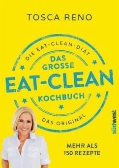 Das große Eat-Clean Kochbuch - Reno, Tosca