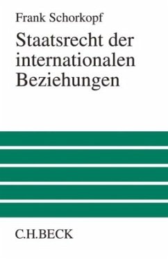 Staatsrecht der internationalen Beziehungen - Schorkopf, Frank