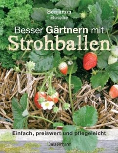 Besser Gärtnern mit Strohballen - Busche, Benjamin