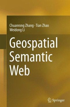 Geospatial Semantic Web - Zhang, Chuanrong;Zhao, Tian;Li, Weidong