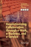 Revolutionizing Collaboration through e-Work, e-Business, and e-Service Revolutionizing Collaboration through e-Work, e-Business, and e-Service