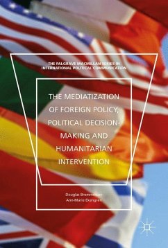 The Mediatization of Foreign Policy, Political Decision-Making and Humanitarian Intervention - Brommesson, Douglas;Ekengren, Ann-Marie