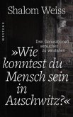 Wie konntest du Mensch sein in Auschwitz?