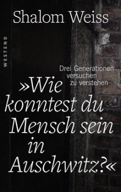 Wie konntest du Mensch sein in Auschwitz? - Weiss, Shalom