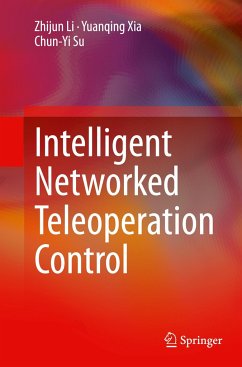 Intelligent Networked Teleoperation Control - Li, Zhijun;Xia, Yuanqing;Su, Chun-Yi