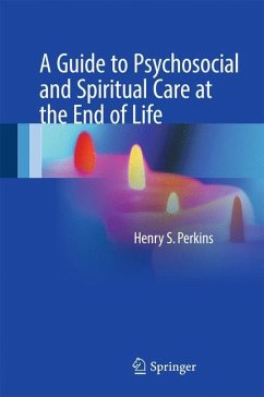 A Guide to Psychosocial and Spiritual Care at the End of Life - Perkins, Henry S.