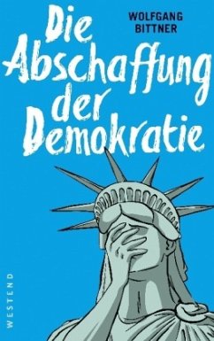 Die Abschaffung der Demokratie - Bittner, Wolfgang